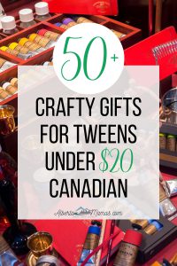 Pinterest graphic - 50+ Crafty gifts for tweens under $20 Canadian