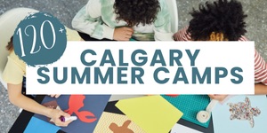 120+ Calgary Summer Camps grouped by activity! 