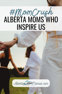 Pinterest pin reads "#MomCrush - Alberta Moms who inspire us" with women facing out, holding hands in a circle and the AlbertaMamas logo at the bottom.